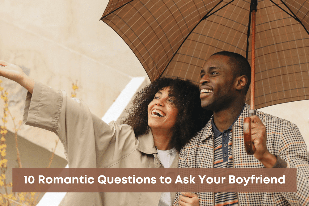10 Romantic Questions to Ask Your Boyfriend